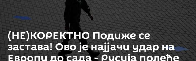 (НЕ)КОРЕКТНО Подиже се застава! Ово је најјачи удар на Европу до сада - Русија полеће