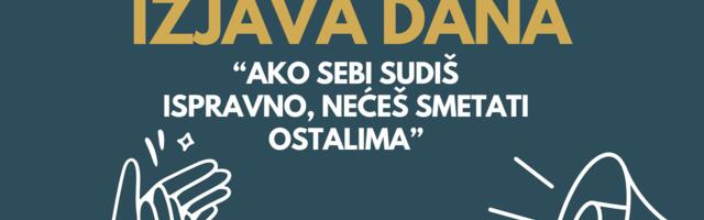 IZJAVA DANA: „Ako sebi sudiš ispravno, nećeš smetati ostalima“
