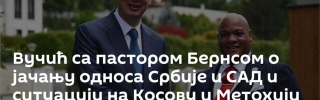 Вучић са пастором Бернсом о јачању односа Србије и САД и ситуацији на Косову и Метохији