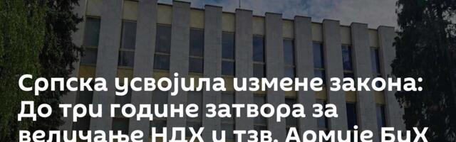 Српска усвојила измене закона: До три године затвора за величање НДХ и тзв. Армије БиХ