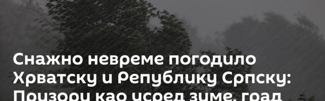 Снажно невреме погодило Хрватску и Републику Српску: Призори као усред зиме, град прекрио све /фото/