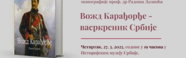 VOŽD KARAĐORĐE, VASKRSNIK SRBIJE: U Istorijskom muzeju Srbije predstavljanje knjige Radoša Ljušića