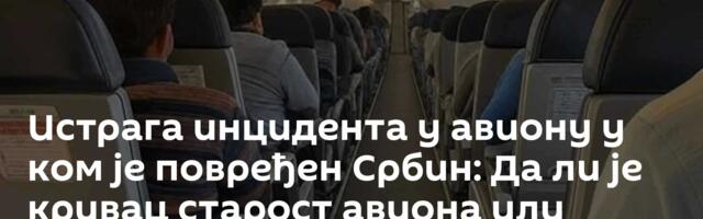 Истрага инцидента у авиону у ком је повређен Србин: Да ли је кривац старост авиона или одржавање