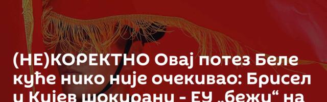 (НЕ)КОРЕКТНО Овај потез Беле куће нико није очекивао: Брисел и Кијев шокирани - ЕУ „бежи“ на Исток