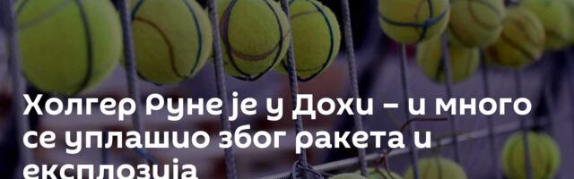 Холгер Руне је у Дохи – и много се уплашио због ракета и експлозија