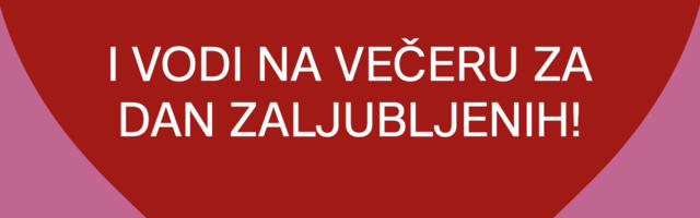 Ljubav nas pokreće…i vodi na večeru za Dan zaljubljenih!
