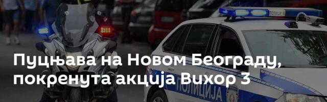 Пуцњава на Новом Београду, покренута акција Вихор 3