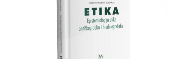 Uskoro iz štampe „Etika“ nova knjiga autora akademika Muamera Zukorlića