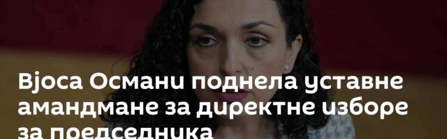 Вјоса Османи поднела уставне амандмане за директне изборе за председника