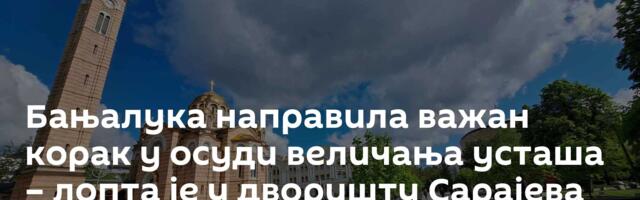 Бањалука направила важан корак у осуди величања усташа – лопта је у дворишту Сарајева