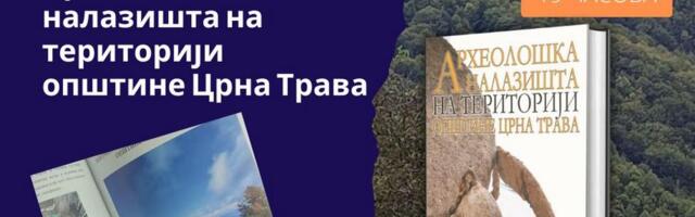 Večeras promocija prve monografije „Arheološka nalazišta na teritoriji opštine Crna Trava“
