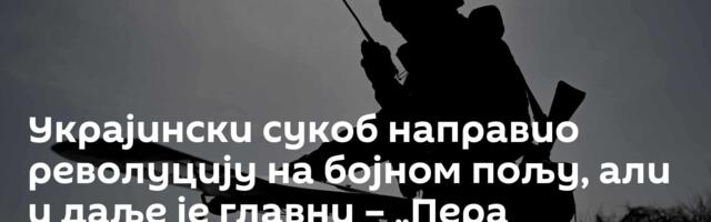 Украјински сукоб направио револуцију на бојном пољу, али и даље је главни – „Пера пешадинац“ /видео/