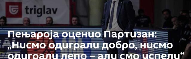 Пењароја оценио Партизан: „Нисмо одиграли добро, нисмо одиграли лепо – али смо успели“