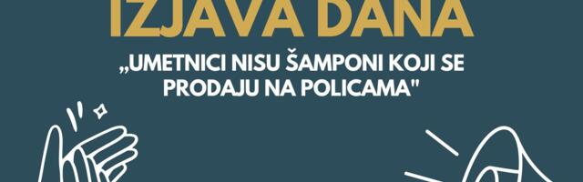 IZJAVA DANA: „Umetnici nisu šamponi koji se prodaju na policama“