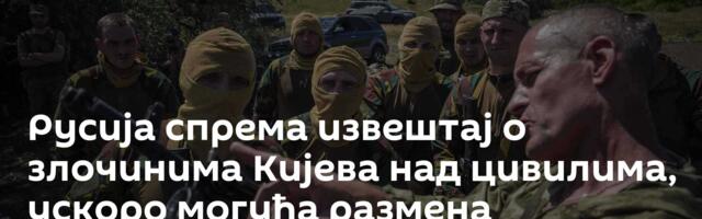 Русија спрема извештај о злочинима Кијева над цивилима, ускоро могућа размена затвореника
