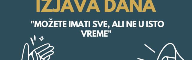 IZJAVA DANA: „Možete imati sve, ali ne u isto vreme“