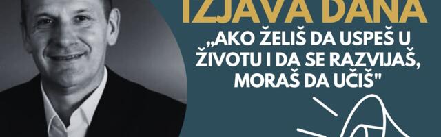 IZJAVA DANA: „Ako želiš da uspeš u životu i da se razvijaš, moraš da učiš“