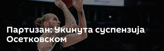 Партизан: Укинута суспензија Осетковском