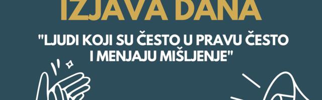 IZJAVA DANA: „Ljudi koji su često u pravu često i menjaju mišljenje“
