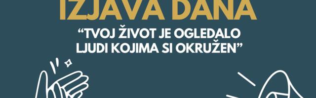 IZJAVA DANA: „Tvoj život je ogledalo ljudi kojima si okružen“