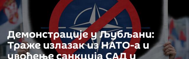 Демонстрације у Љубљани: Траже излазак из НАТО-а и увођење санкција САД и Израелу