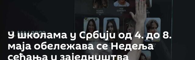 У школама у Србији од 4. до 8. маја обележава се Недеља сећања и заједништва