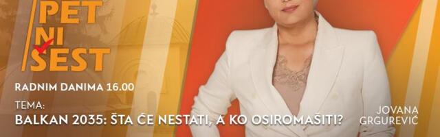 „BALKAN 2035. - ŠTA ĆE NESTATI, A KO ĆE OSIROMAŠITI?" - u današnjoj emisiji “NI 5 NI 6” od 16.00