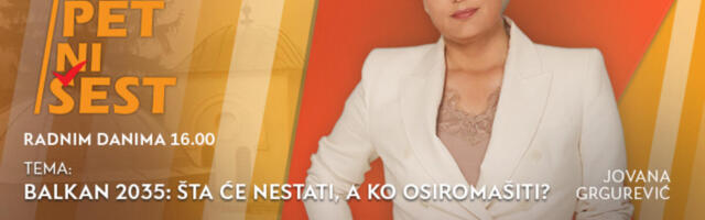 „BALKAN 2035. - ŠTA ĆE NESTATI, A KO ĆE OSIROMAŠITI?" - u današnjoj emisiji “NI 5 NI 6” od 16.00