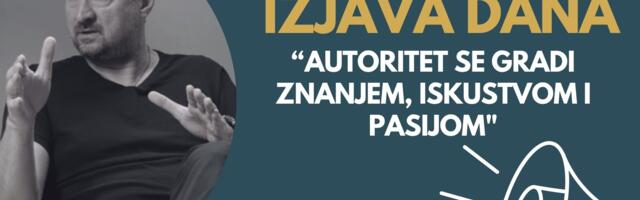 IZJAVA DANA: „Autoritet se gradi znanjem, iskustvom i pasijom“