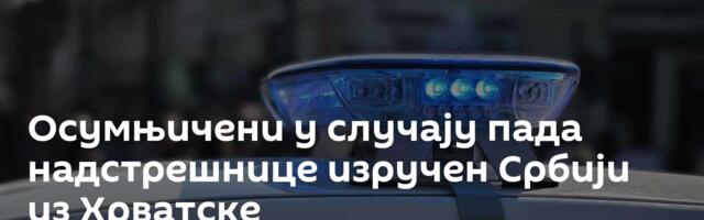 Осумњичени у случају пада надстрешнице изручен Србији из Хрватске