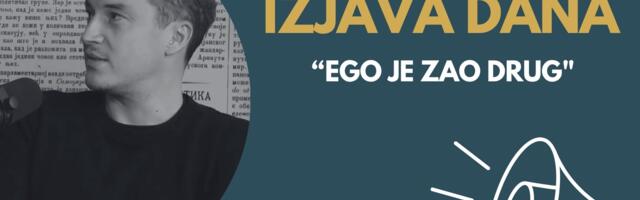 IZJAVA DANA: “Ego je zao drug”