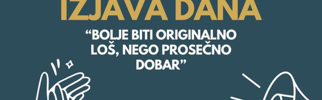 IZJAVA DANA: „Bolje biti originalno loš, nego prosečno dobar“