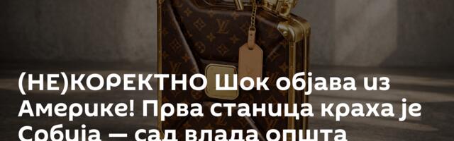 (НЕ)КОРЕКТНО Шок објава из Америке! Прва станица краха је Србија — сад влада општа паника у Паризу
