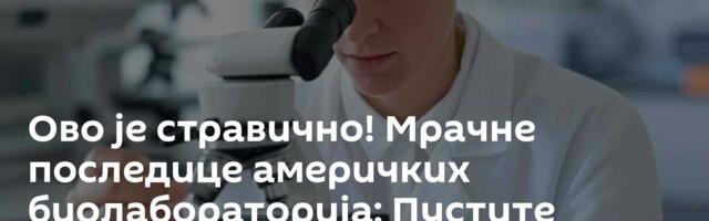 Ово је стравично! Мрачне последице америчких биолабораторија: Пустите машти на вољу, све је могуће