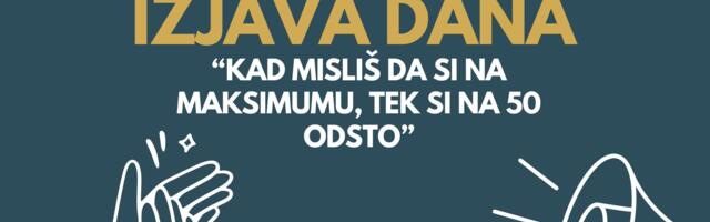 IZJAVA DANA: “Kad misliš da si na maksimumu, tek si na 50 odsto”