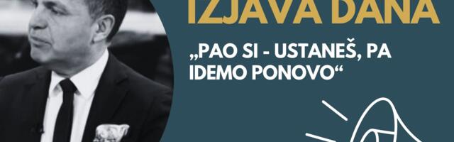 IZJAVA DANA: „Pao si – ustaneš, pa idemo ponovo“