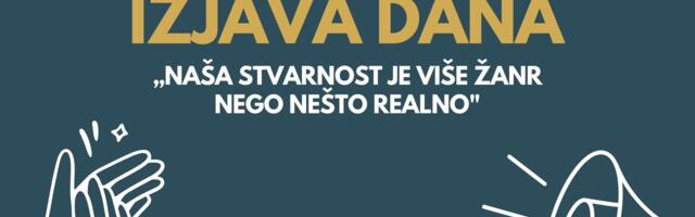 IZJAVA DANA: „Naša stvarnost je više žanr nego nešto realno“