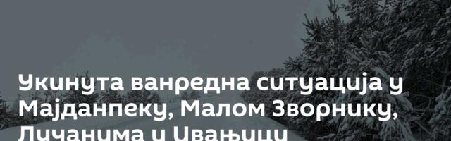 Укинута ванредна ситуација у Мајданпеку, Малом Зворнику, Лучанима и Ивањици