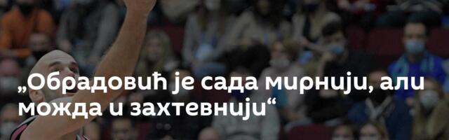 „Обрадовић је сада мирнији, али можда и захтевнији“