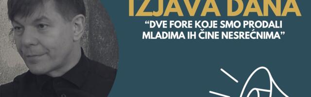 IZJAVA DANA: „Dve fore koje smo prodali mladima ih čine nesrećnima“