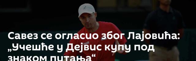 Савез се огласио због Лајовића: „Учешће у Дејвис купу под знаком питања“