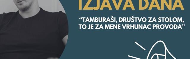 IZJAVA DANA: „Tamburaši, društvo za stolom, to je za mene vrhunac provoda“