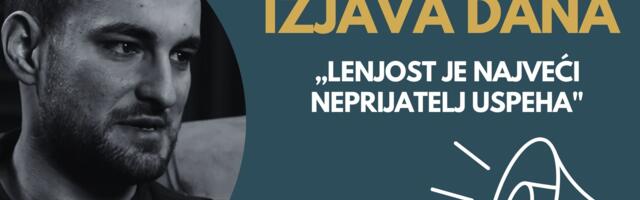 IZJAVA DANA: „Lenjost je najveći neprijatelj uspeha“