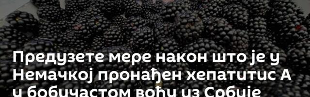 Предузете мере након што је у Немачкој пронађен хепатитис А у бобичастом воћу из Србије