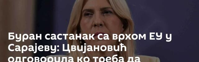 Буран састанак са врхом ЕУ у Сарајеву: Цвијановић одговорила ко треба да одлучује о будућности БиХ
