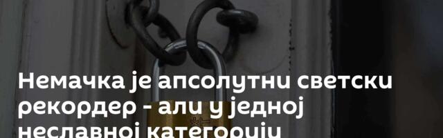 Немачка је апсолутни светски рекордер - али у једној неславној категорији