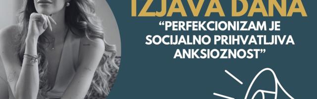 IZJAVA DANA: „Perfekcionizam je socijalno prihvatljiva anksioznost“