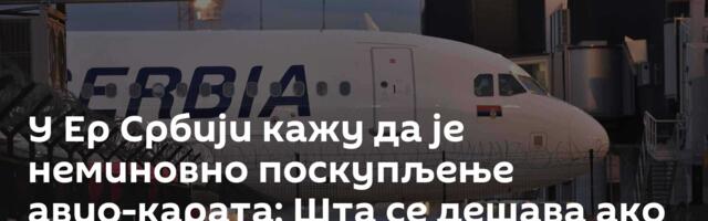 У Ер Србији кажу да је неминовно поскупљење авио-карата: Шта се дешава ако сте их већ купили