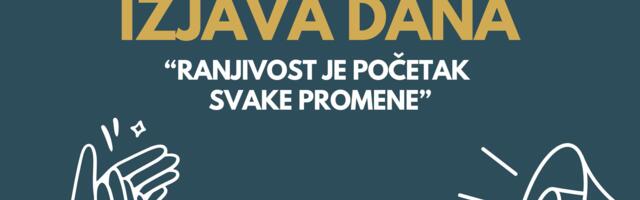 IZJAVA DANA: „Ranjivost je početak svake promene“