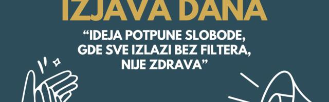 IZJAVA DANA: „Ideja potpune slobode gde sve izlazi bez filtera nije zdrava“